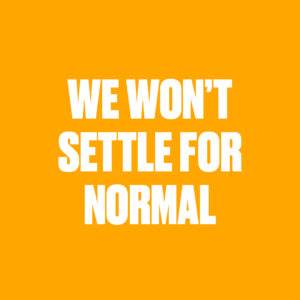 We won't settle for normal